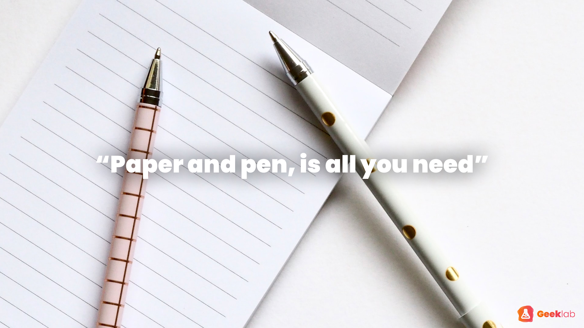 All You Need Is A Paper And A Pen