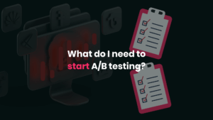 what do i need to start A/B testing